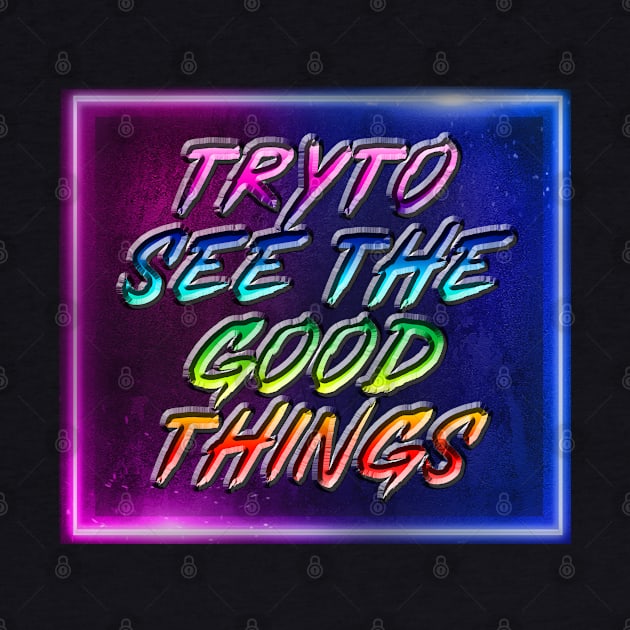 Try to see the good things by TshopperUSA